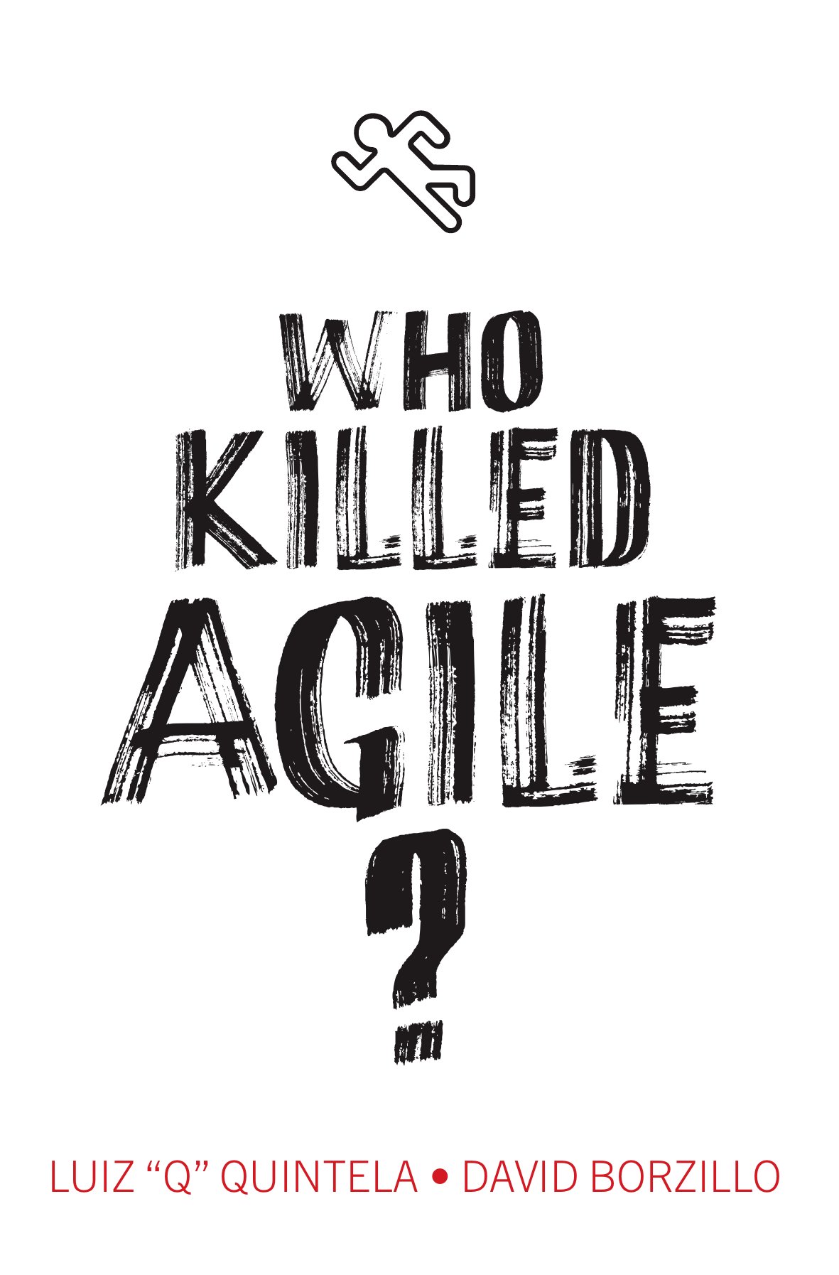 Who Killed Agile? by Luiz Q Quintela and Dave Borzillo